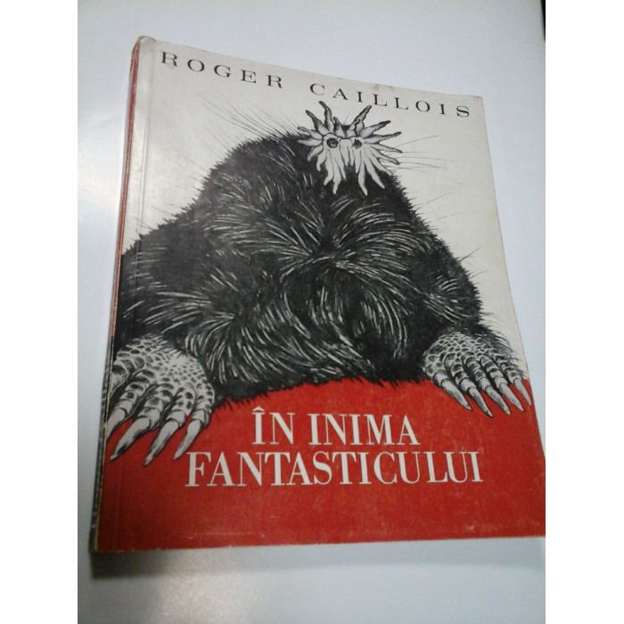 IN INIMA FANTASTICULUI - ROGER CAILLOIS IN INIMA FANTASTICULUI - ROGER CAILLOIS